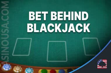 Bet Behind in Blackjack .